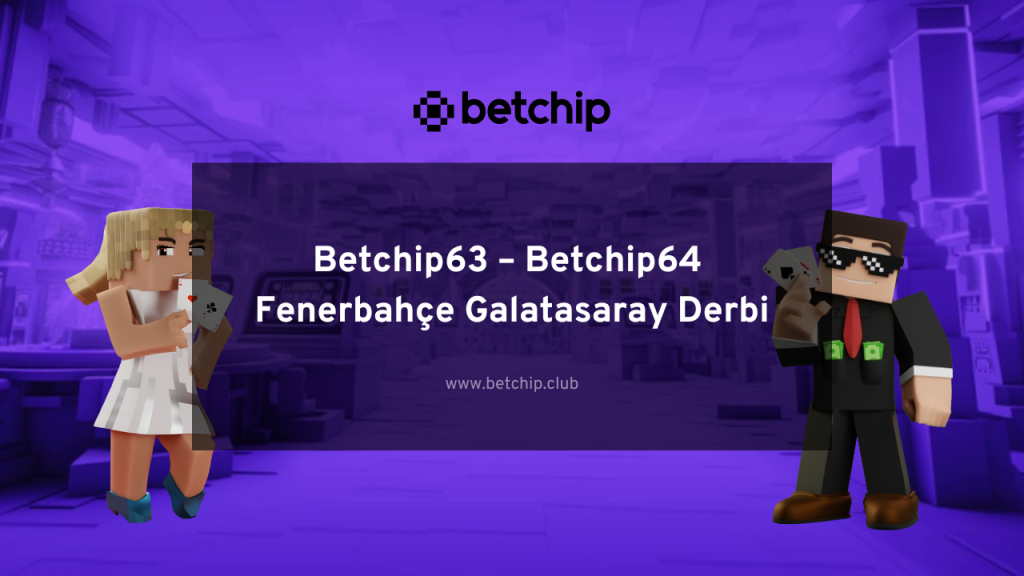 Betchip63 – Betchip64 Fenerbahçe Galatasaray Derbi